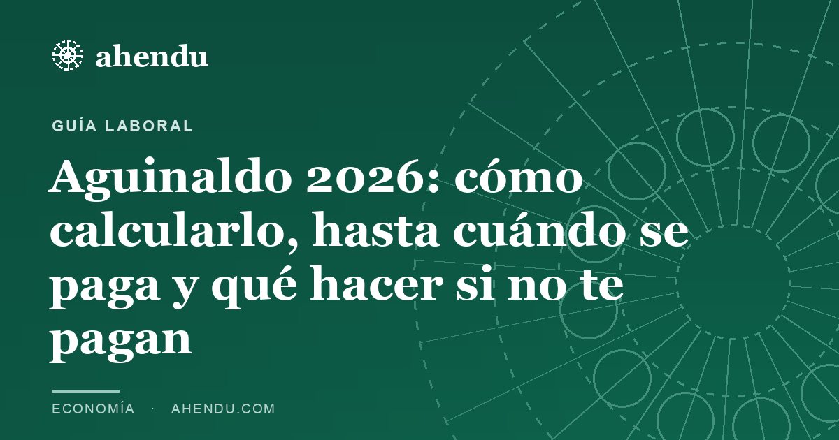 Aguinaldo 2026: cómo calcularlo, hasta cuándo se paga y qué hacer si no te pagan
