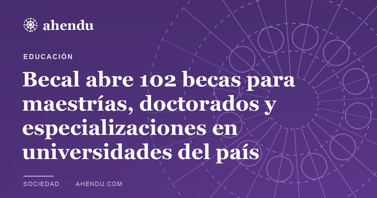 Becal abre 102 becas para maestrías, doctorados y especializaciones en universidades del país