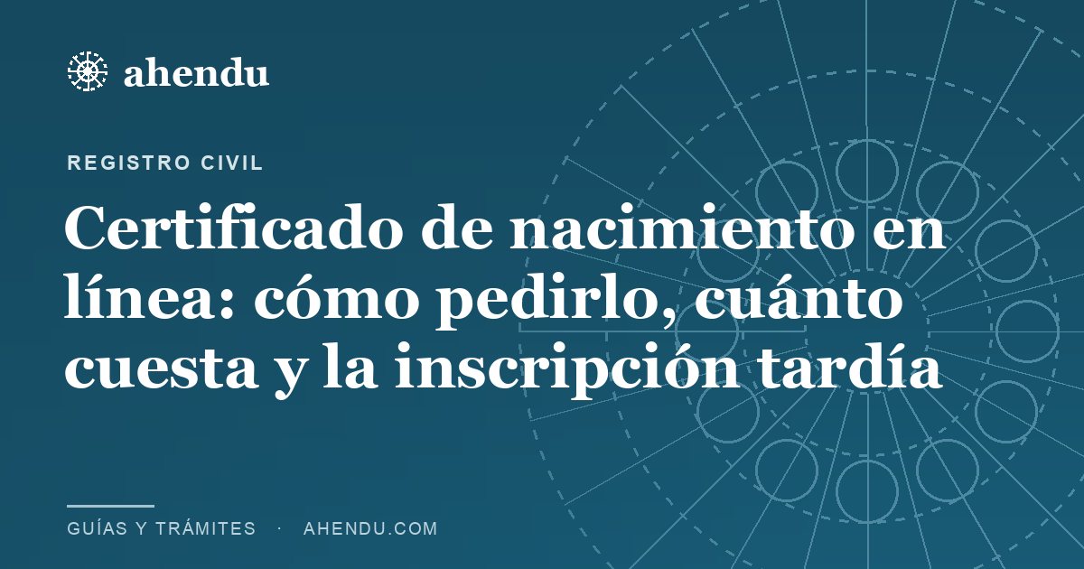 Certificado de nacimiento en línea: cómo pedirlo, cuánto cuesta y la inscripción tardía