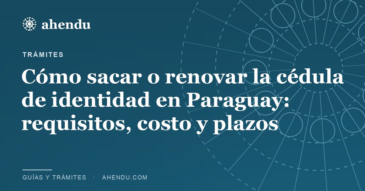 Cómo sacar o renovar la cédula de identidad en Paraguay: requisitos, costo y plazos