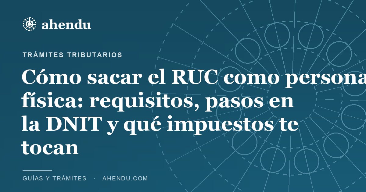 Cómo sacar el RUC como persona física: requisitos, pasos en la DNIT y qué impuestos te tocan