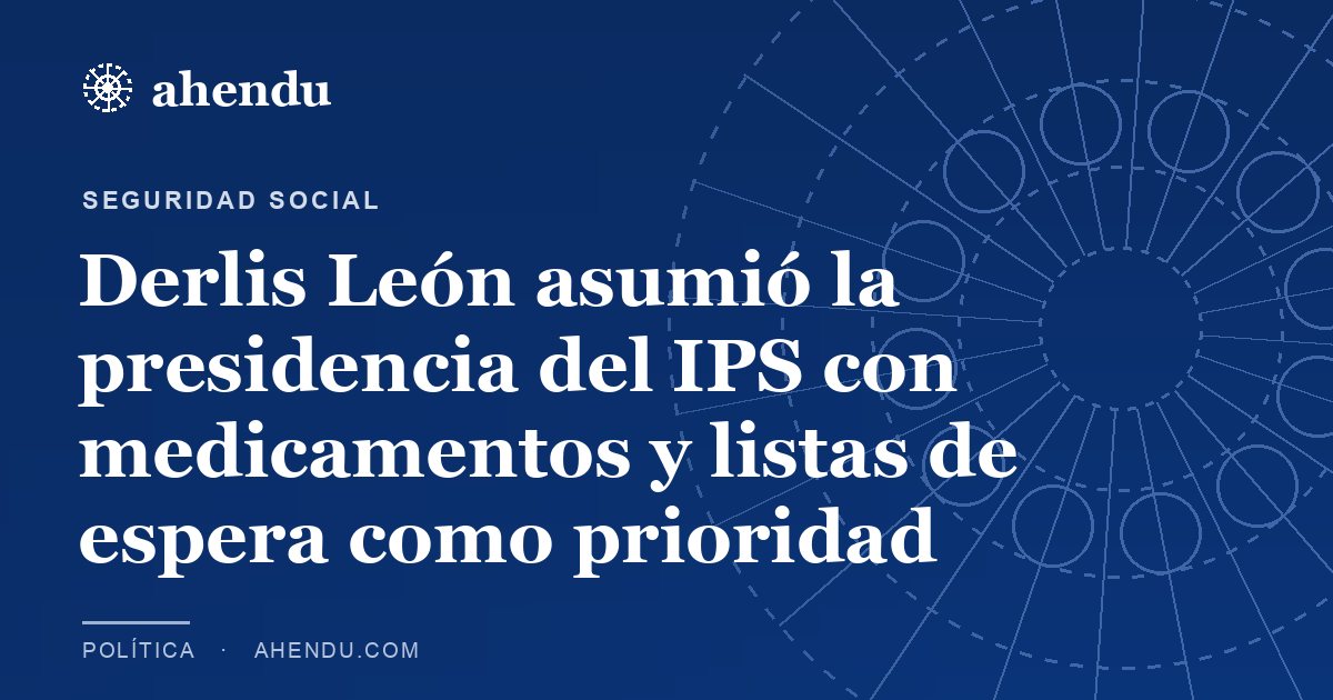 Derlis León asumió la presidencia del IPS con medicamentos y listas de espera como prioridad