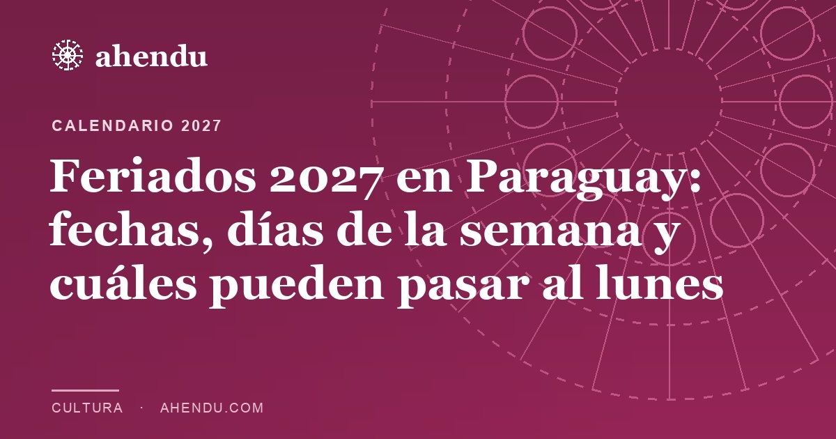 Feriados 2027 en Paraguay: fechas, días de la semana y cuáles pueden pasar al lunes