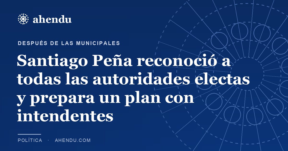 Santiago Peña reconoció a todas las autoridades electas y prepara un plan con intendentes