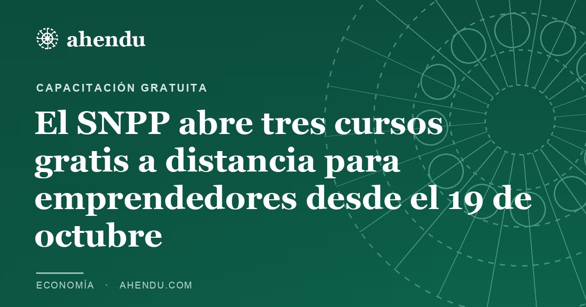 El SNPP abre tres cursos gratis a distancia para emprendedores desde el 19 de octubre