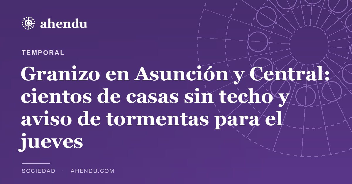 Granizo en Asunción y Central: cientos de casas sin techo y aviso de tormentas para el jueves